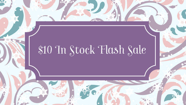 $10 FLASH SALE STOCK REDUCTION